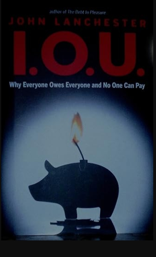 I.O.U.: Why Everyone Owes Everyone and No One Can Pay 