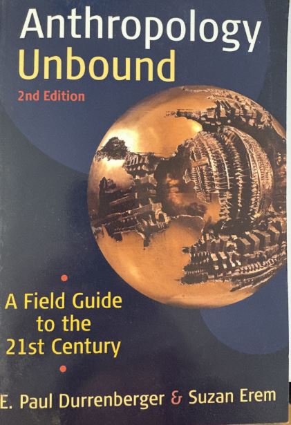 Anthropology Unbound: A Field Guide to the 21st Century